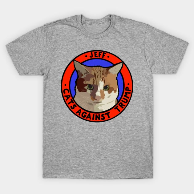 CATS AGAINST TRUMP - JEFF T-Shirt by SignsOfResistance